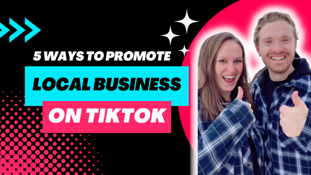 5 Ways to Promote Your Local Business on TikTok